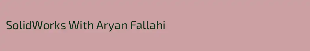SolidWorks With Aryan Fallahi